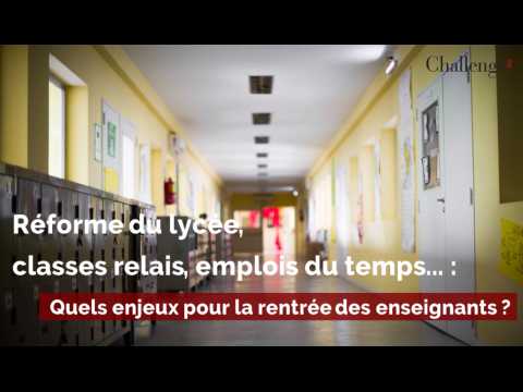 Réforme du lycée, classes relais, emplois tu temps... : Quels enjeux pour la rentrée des enseignants ?