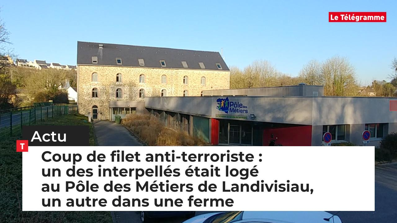 Coup de filet anti-terroriste :  un des interpellés était logé au Pôle des Métiers de Landivisiau,  un autre dans une ferme (Le Télégramme)