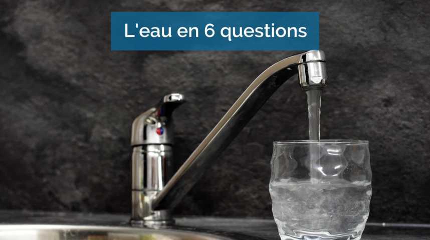 L'eau du robinet en 6 questions
