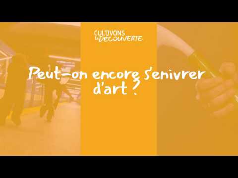 Cultivons la Découverte | Peut-on encore s'enivrer d'art ?