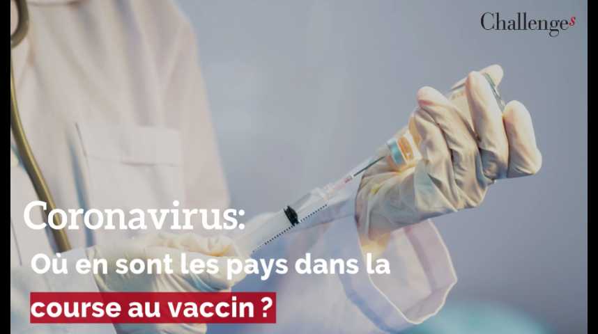 Coronavirus : Où En Sont Les Pays Dans La Course Au Vaccin ? - Challenges