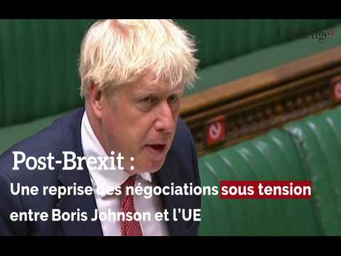  Post-Brexit : une reprise des négociations sous tension entre Boris Johnson et l’UE