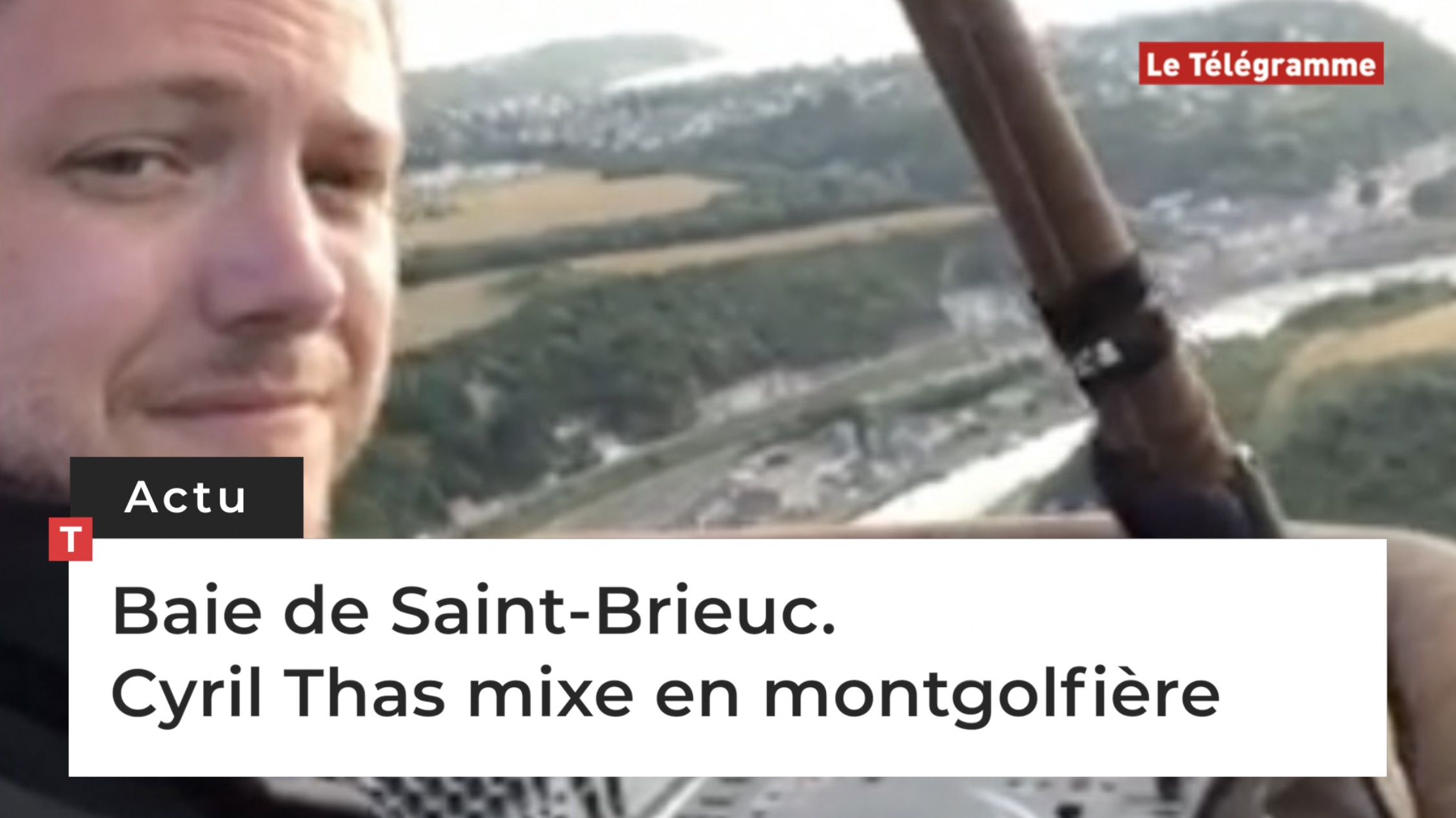 Baie de Saint-Brieuc. Cyril Thas mixe en montgolfière (Le Télégramme)