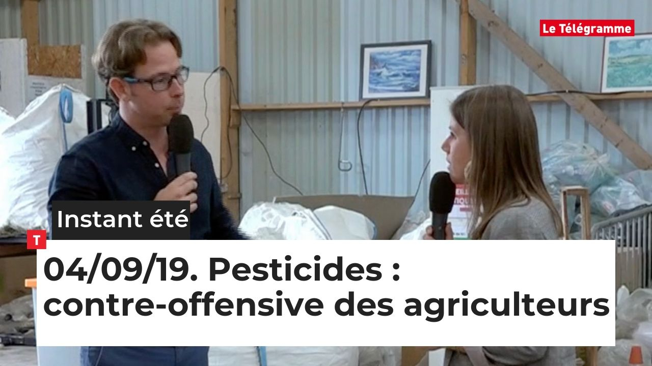 L'Instant Été du mercredi 4 septembre 2019. Pesticides : les agriculteurs sonnent la contre-offensive (Le Télégramme)