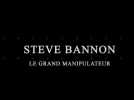 Steve Bannon - Le Grand Manipulateur - Bande annonce VOST