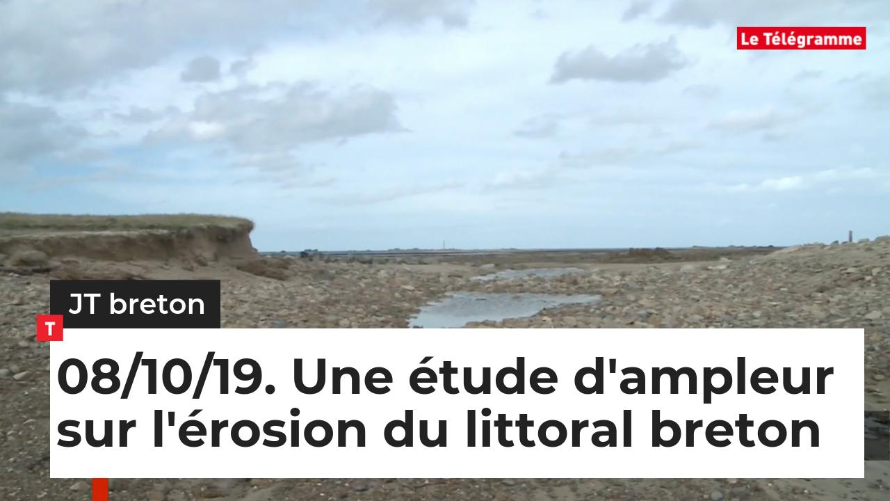  JT Breton 08/10/19. Une étude d'ampleur sur l'érosion du littoral breton (Le Télégramme)