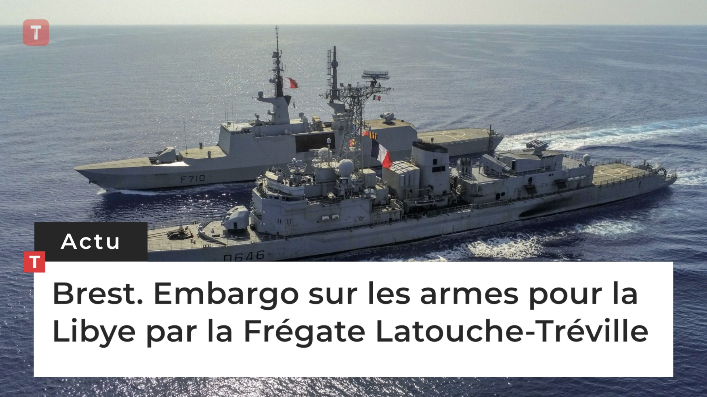 Brest. Embargo sur les armes pour la Libye par la Frégate Latouche-Tréville (Le Télégramme)