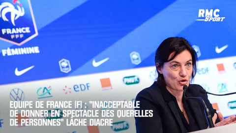 Equipe de France (F) : "Inacceptable de donner en spectacle des querelles de personnes" lâche Diacre  (RMC Sport)