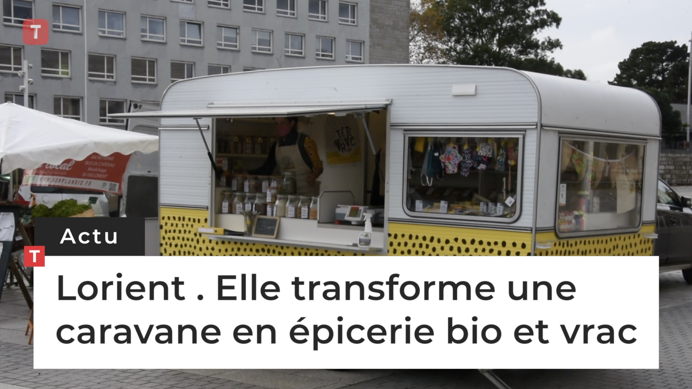 Lorient. Elle transforme une caravane en épicerie bio et vrac (Le Télégramme)