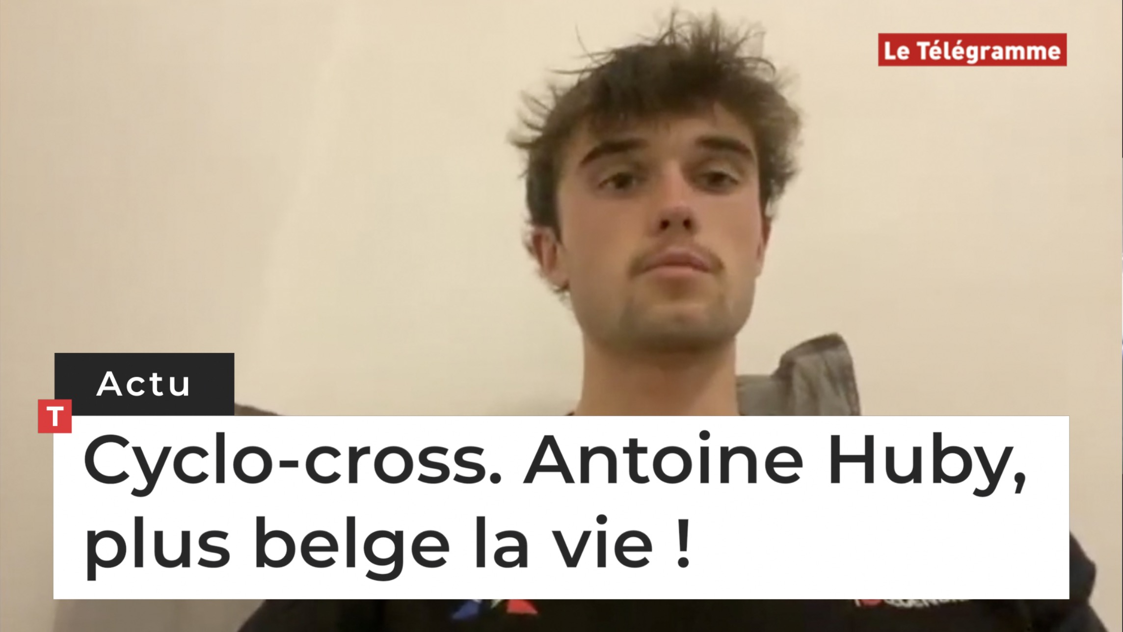 Cyclo-cross. Antoine Huby, plus belge la vie !  (Le Télégramme)