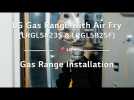 LG Gas Range with Air Fry (LRGL5823S & LRGL5825F) - Gas Range Installation