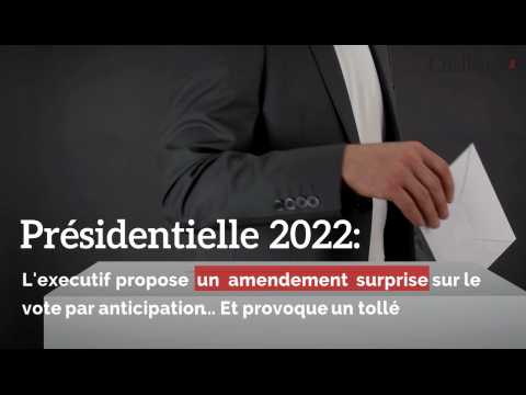 Présidentielle 2022: L'executif propose un amendement surprise sur le vote par anticipation... Et provoque un tollé