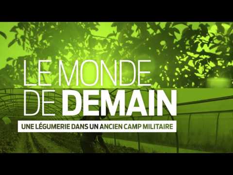 Le Monde de Demain | Une légumerie dans un ancien camp militaire
