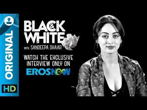 Sandeepa Dhar on Black &amp; White - The Interview