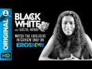 Sheetal Menon on Black &amp; White - The Interview