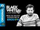 Bejoy Nambiar on Black &amp; White - The Interview