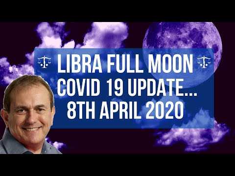 Libra Full Moon 8th April 2020  Covid 19 Update...