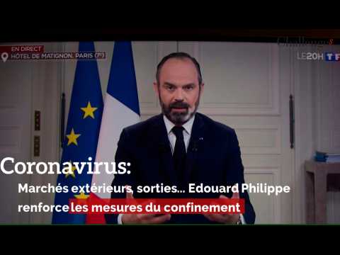 Coronavirus: Marchés extérieurs, sorties... Edouard Philippe renforce les mesures du confinement