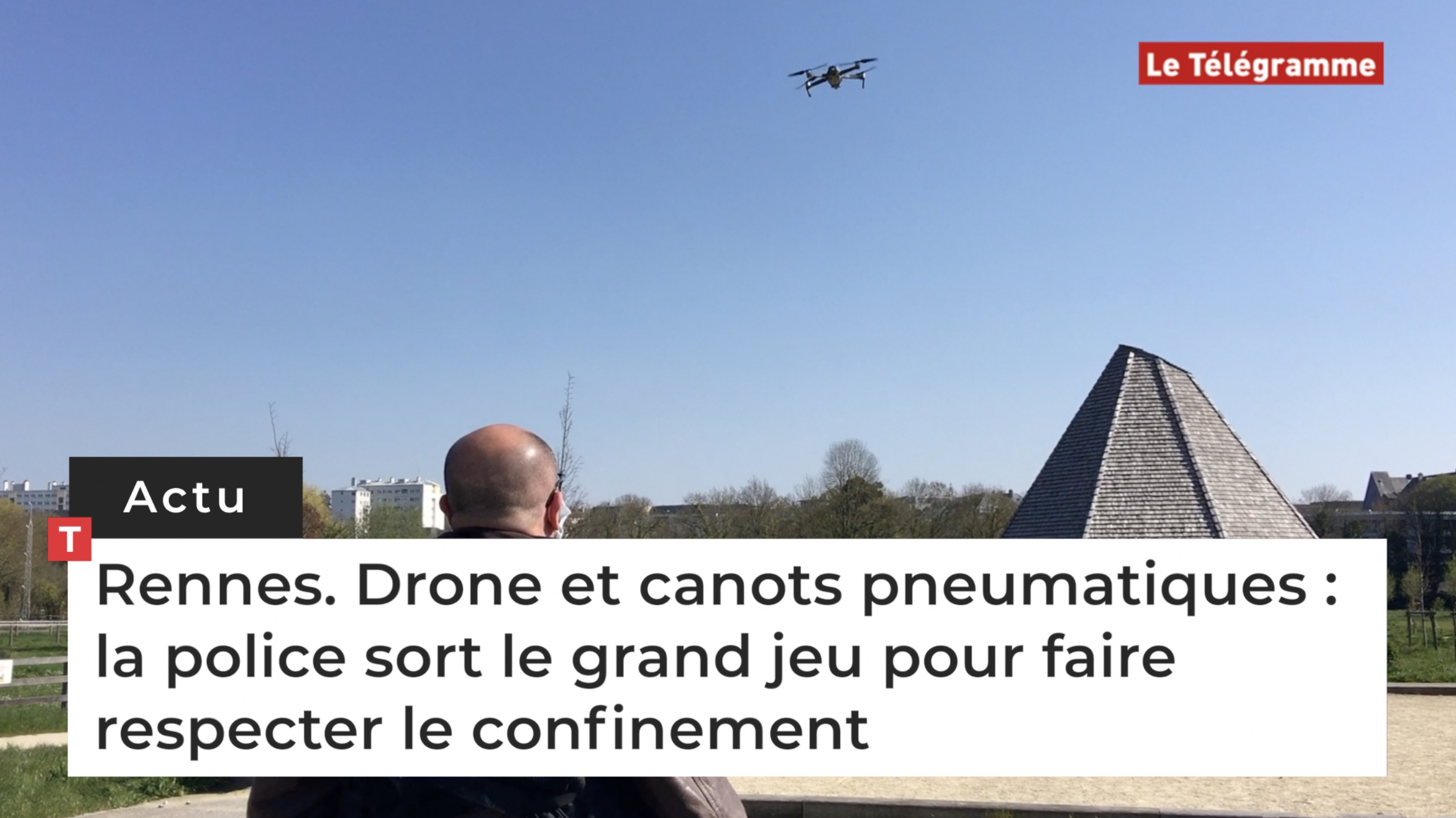 Rennes. Drone et canots pneumatiques : la police sort le grand jeu pour faire respecter le confinement (Le Télégramme)