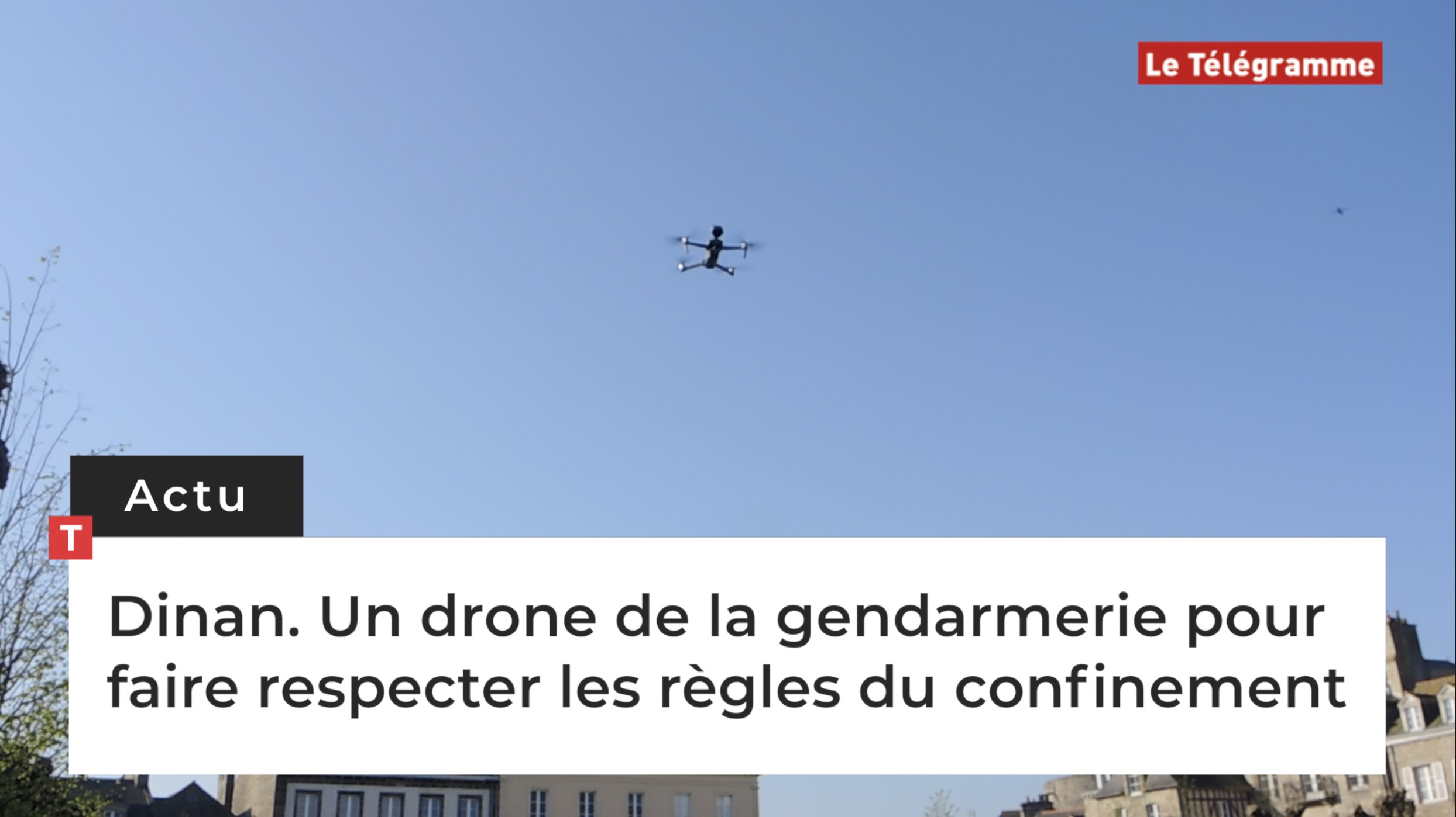 Dinan. Un drone de la gendarmerie pour faire respecter les règles du confinement (Le Télégramme)