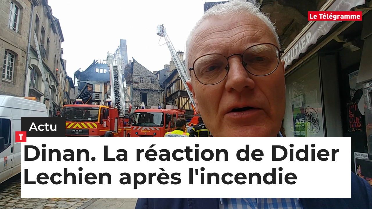 Dinan. La réaction de Didier Lechien après l'incendie (Le Télégramme)