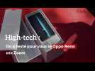 Vido High-tech : on a test pour vous le Oppo Reno 10xZoom