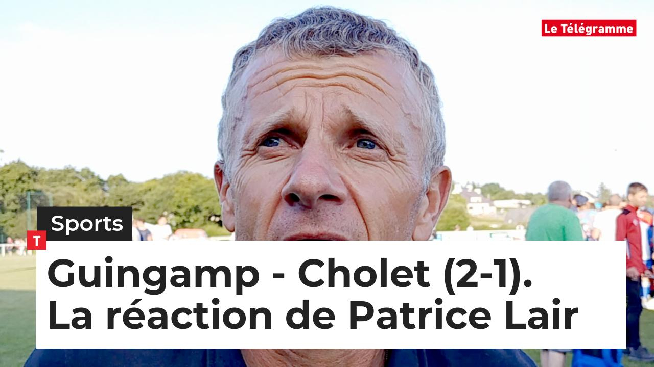 Football (Amical). Guingamp - Cholet (2-1) : la réaction de Patrice Lair  (Le Télégramme)