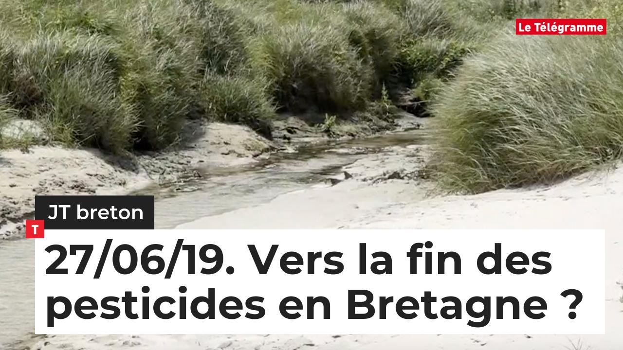 JT Breton 27/06/19. Vers la fin des pesticides en Bretagne ?  (Le Télégramme)