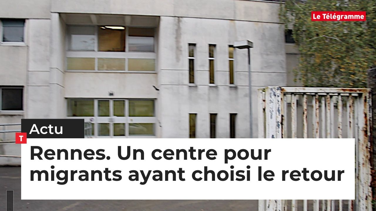 Rennes. ​L’État ouvre un centre pour les migrants ayant choisi le retour (Le Télégramme)