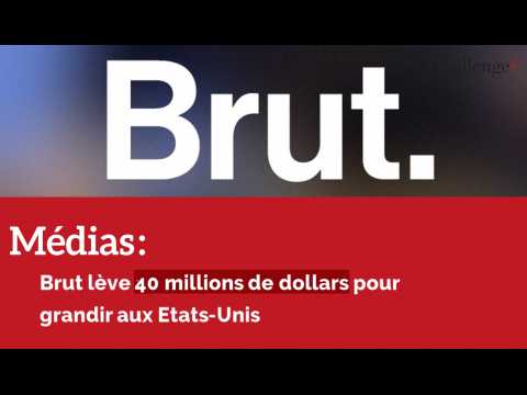 Médias: Brut lève 40 millions de dollars pour grandir aux Etats-Unis