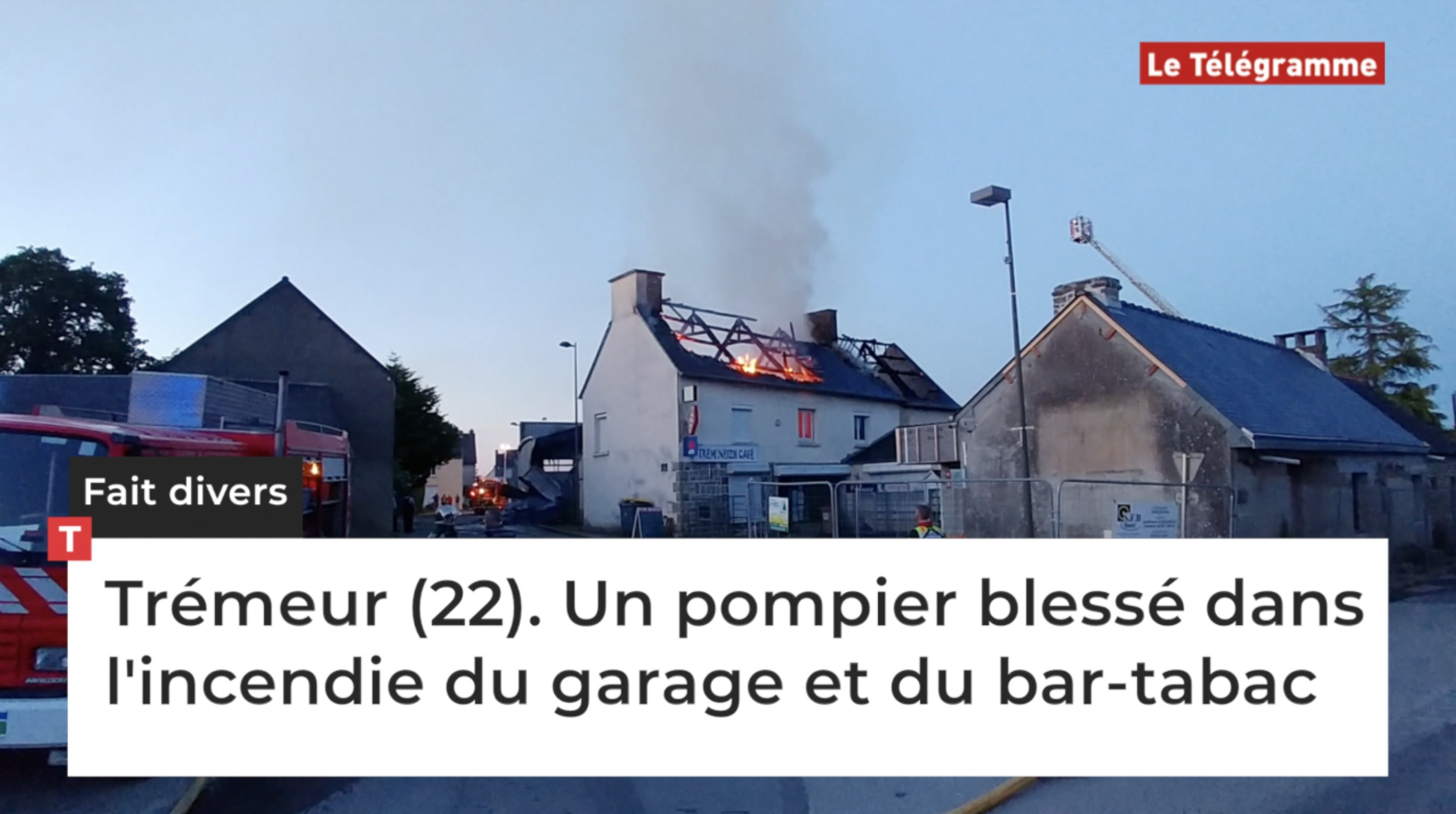 Trémeur (22). Un pompier blessé dans l'incendie du garage et du bar-tabac (Le Télégramme)