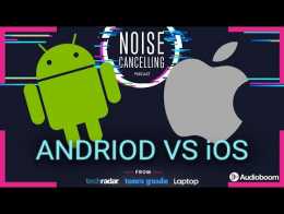 IOS vs Android | Noise Cancelling Podcast 017