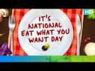 National Eat What You Want Day | Eros Now