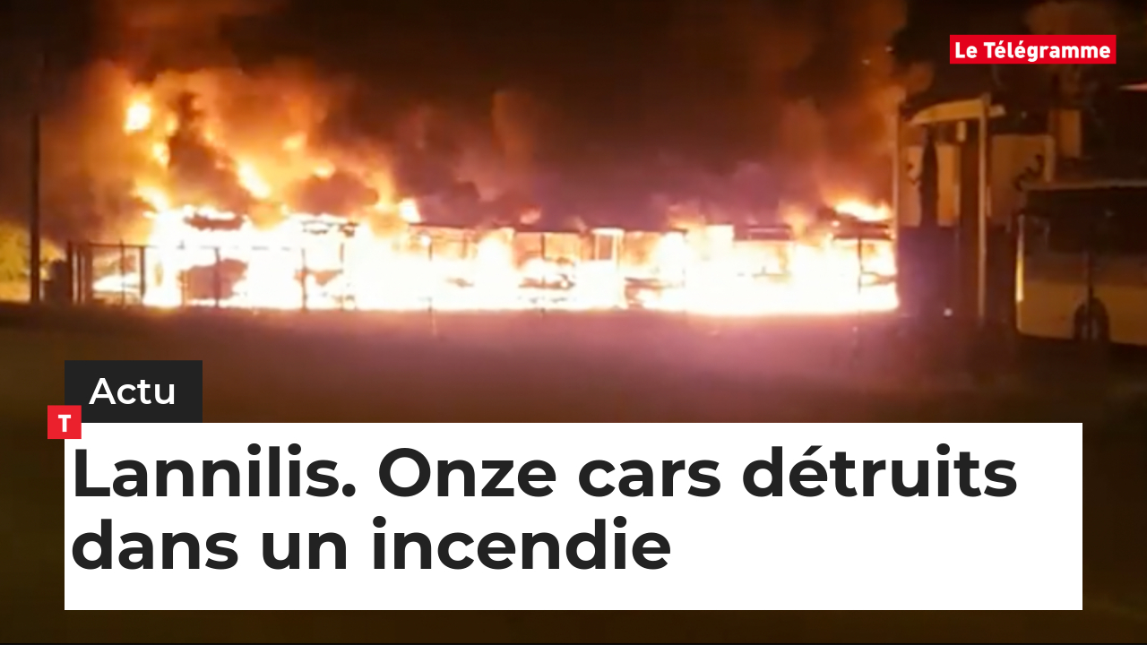 Lannilis. Onze cars détruits dans un incendie (Le Télégramme)