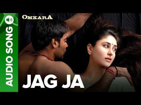 Jaag Ja - Full Audio Song | Omkara | Ajay Devgan &amp; Kareena Kapoor
