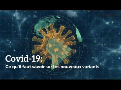 Covid-19: Ce qu'il faut savoir sur les nouveaux variants