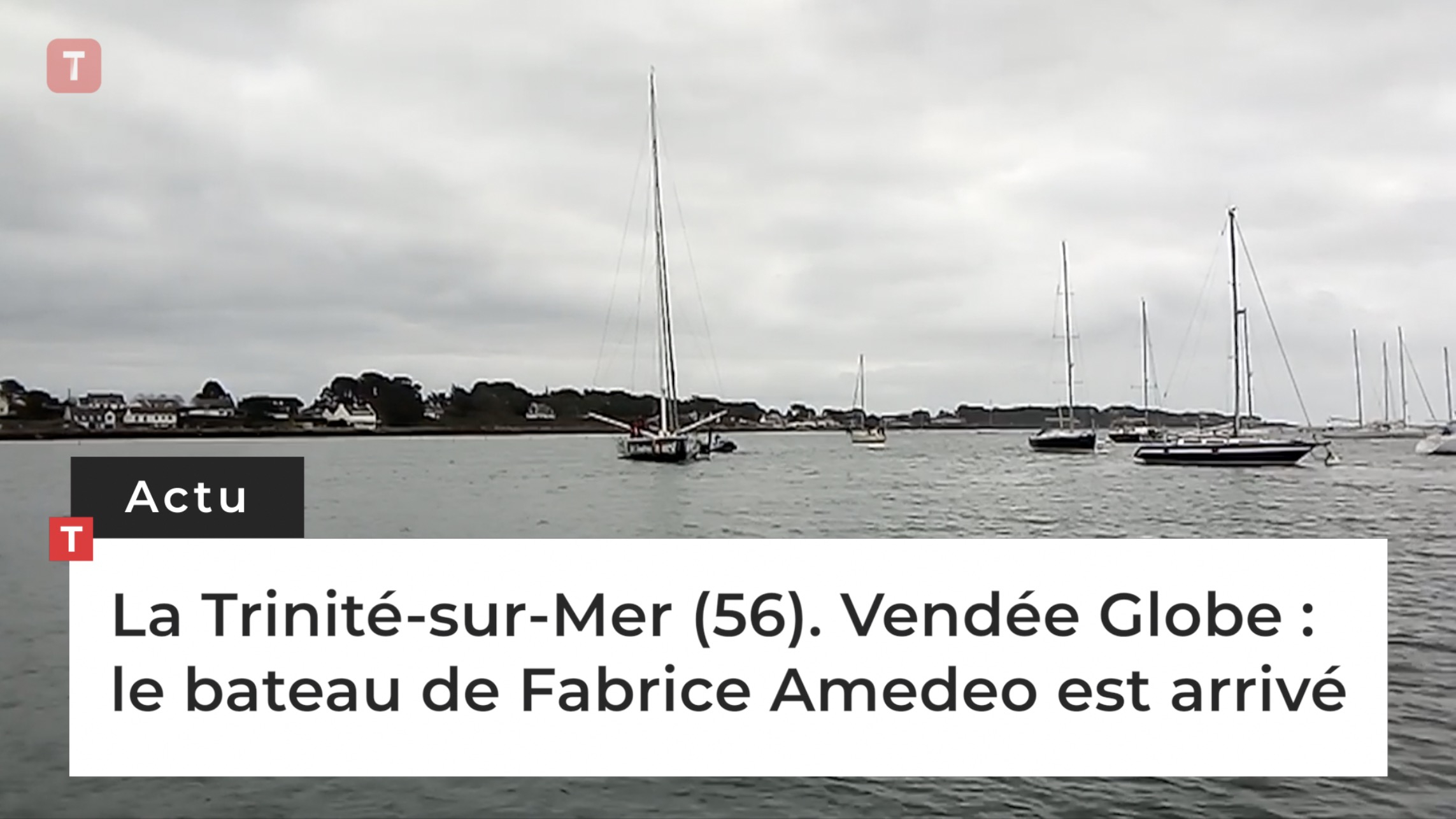 La Trinité-sur-Mer (56). Vendée Globe : le bateau de Fabrice Amedeo est arrivé (Le Télégramme)