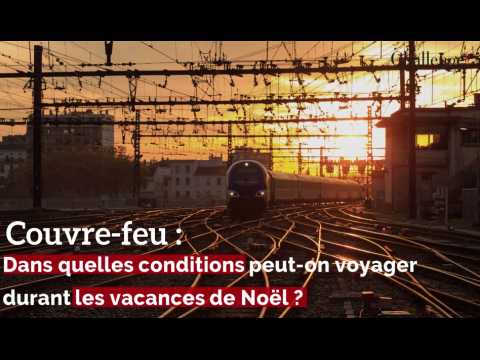 Couvre-feu : Dans quelles conditions peut-on voyager durant les vacances de Noël ? 