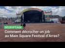 Comment décrocher un job au Main Square Festival d'Arras ?