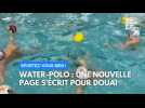 Water-Polo : une nouvelle page s'écrit pour Douai