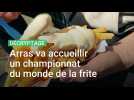 Pas-de-Calais : Arras va organiser un championnat du monde de la frite