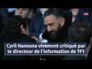 Cyril Hanouna vivement critiqué par le directeur de l'information de TF1