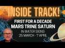First in a DECADE Mars Trine Saturn in Water Signs - 25th March - 7th April. Inner work rewarded.