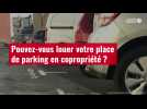 VIDÉO. Pouvez-vous louer votre place de parking en copropriété ?