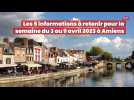 Les 5 informations de la semaine des 3 au 9 avril 2023 à Amiens et sa métropole