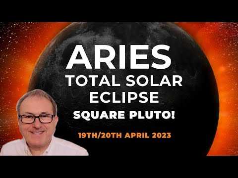 Aries Total Solar Eclipse, Square Pluto!  INTENSITY CENTRAL 19/20th April 2023 + All Signs!