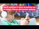Santé publique France se penche sur le temps d'écran des jeunes enfants