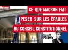 Ce que Macron fait peser sur les épaules du Conseil Constitutionnel