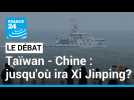 Taïwan - Chine : Jusqu'où ira Xi Jinping ? Pékin a simulé pendant 3 jours un 