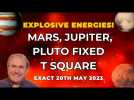 Mars, Jupiter, Pluto FIXED T Square Explosive Energies Exact 20th May + Zodiac Forecasts...